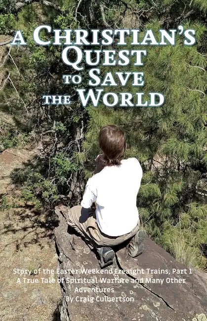 A Christian's Quest to Save the World: Story of the Easter Weekend Freight Trains - Paperback