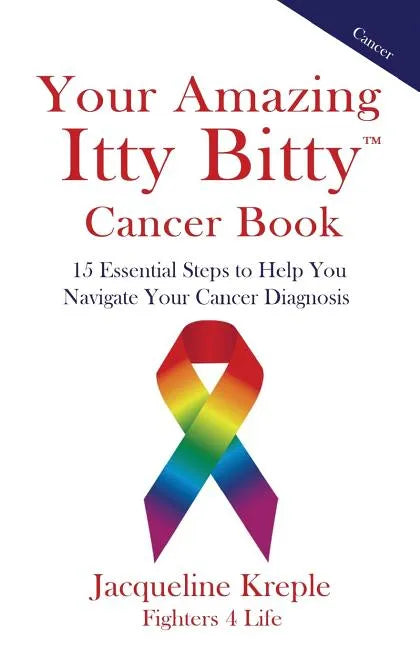 Your Amazing Itty Bitty Cancer Book: 15 Essential Steps to Help You Navigate Your Cancer Diagnosis - Paperback