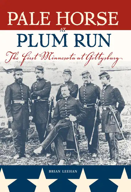 Pale Horse at Plum Run: The First Minnesota at Gettysburg - Paperback