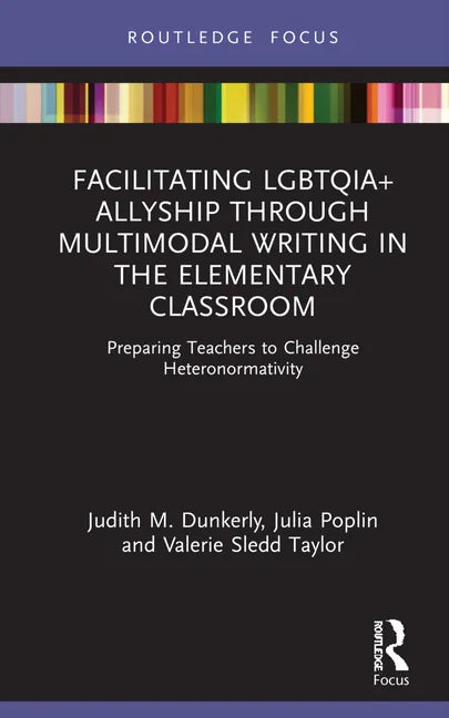 Facilitating LGBTQIA+ Allyship through Multimodal Writing in the Elementary Classroom: Preparing Teachers to Challenge Heteronormativity - Hardcover