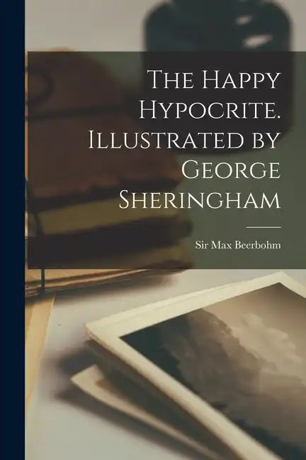 The Happy Hypocrite. Illustrated by George Sheringham - Paperback