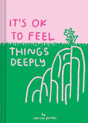It's Ok to Feel Things Deeply: (Uplifting Book for Women; Feel-Good Gift for Women; Books to Help Cope with Anxiety and Depression) - Hardcover