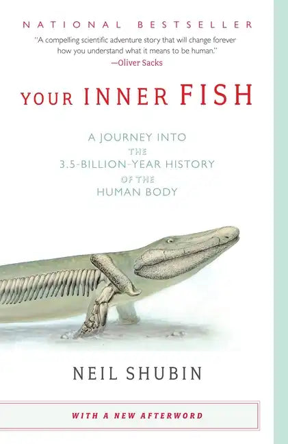 Your Inner Fish: A Journey Into the 3.5-Billion-Year History of the Human Body - Paperback