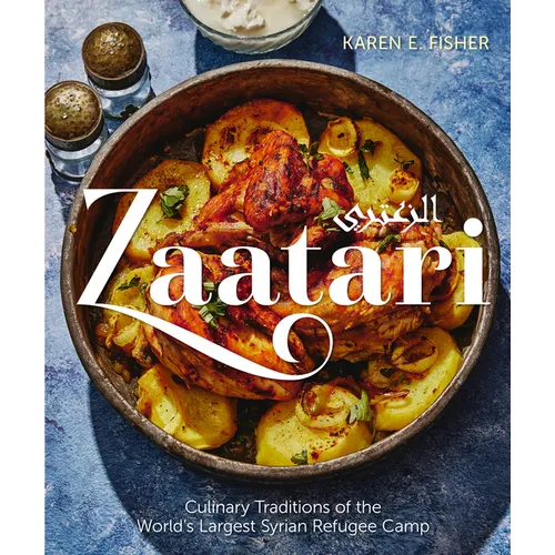 Zaatari: Culinary Traditions of the World's Largest Syrian Refugee Camp - Hardcover