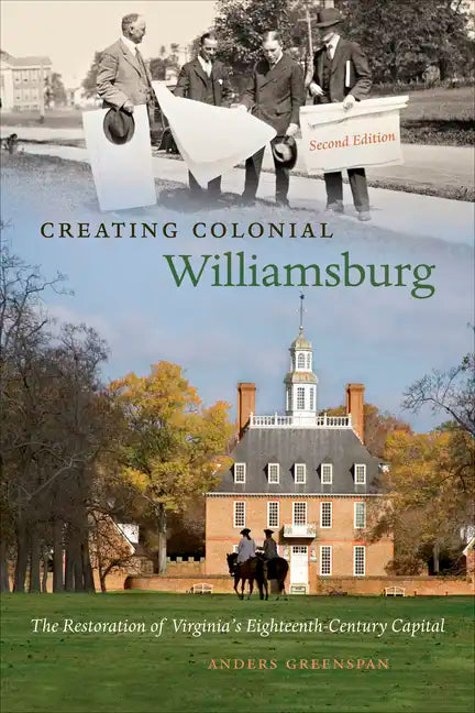 Creating Colonial Williamsburg: The Restoration of Virginia's Eighteenth-Century Capital - Paperback