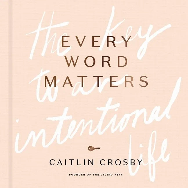 Every Word Matters: The Key to an Intentional Life - Hardcover