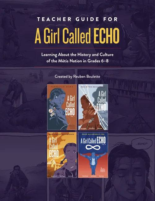 Teacher Guide for a Girl Called Echo: Learning about the History and Culture of the Métis Nation in Grades 6-8 - Spiral