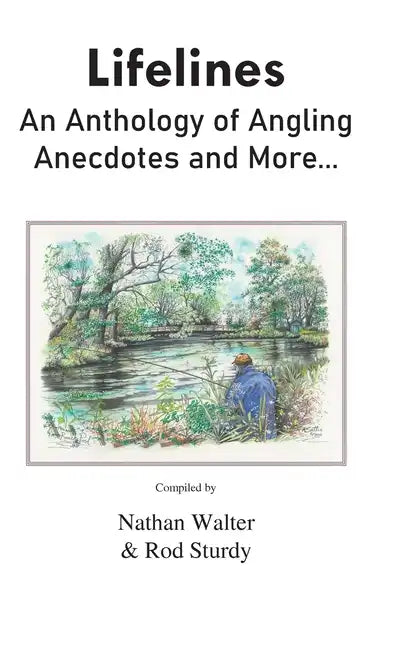 Lifelines: An Anthology of Angling Anecdotes and More... - Hardcover