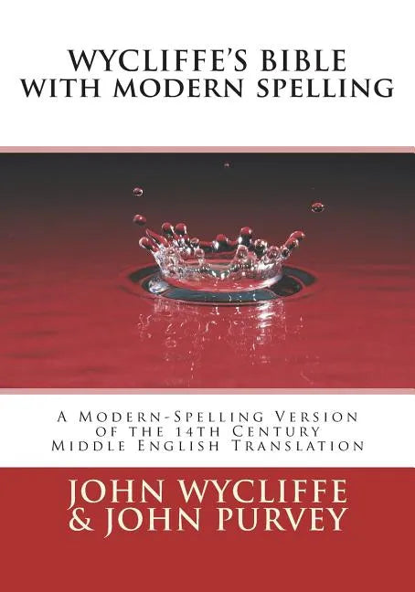 Wycliffe's Bible with Modern Spelling: A Modern-Spelling Version of the 14th Century Middle English Translation - Paperback