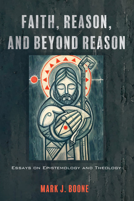 Faith, Reason, and Beyond Reason: Essays on Epistemology and Theology - Paperback