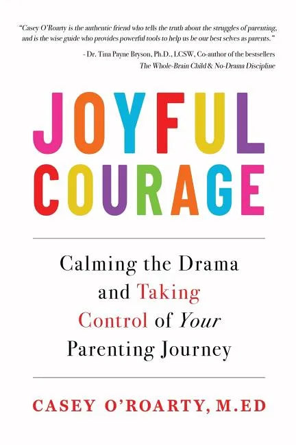 Joyful Courage: Calming the Drama and Taking Control of Your Parenting Journey - Paperback