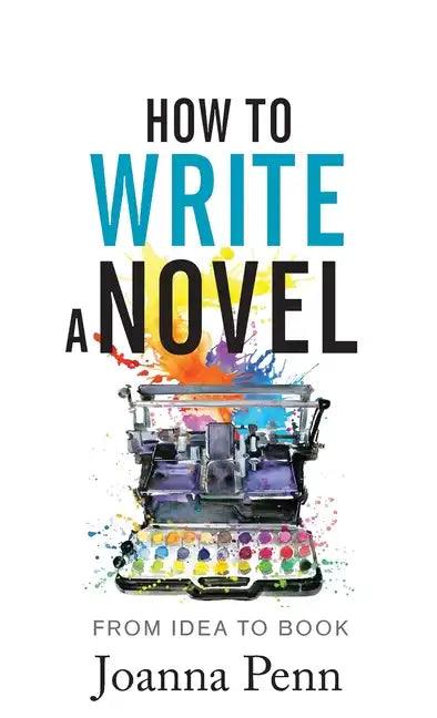 How to Write a Novel: From Idea to Book - Hardcover