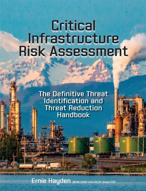 Critical Infrastructure Risk Assessment: The Definitive Threat Identification and Threat Reduction Handbook - Paperback