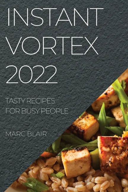 Instant Vortex 2022: Tasty Recipes for Busy People - Paperback