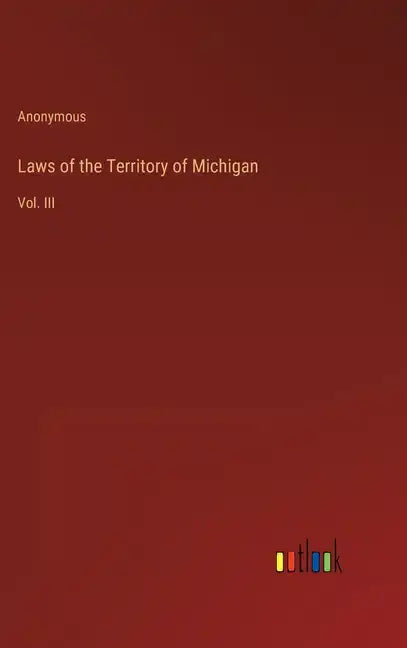 Laws of the Territory of Michigan: Vol. III - Hardcover
