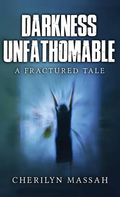 Darkness Unfathomable: A Fractured Tale - Hardcover