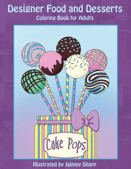 Designer Food and Desserts Coloring Book: A Beautifully Delicious Coloring Experience - Paperback