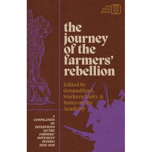 The Journey of the Farmers' Rebellion: A Compilation of Interviews on the Farmers' Movement in India, 2020-2021 - Paperback