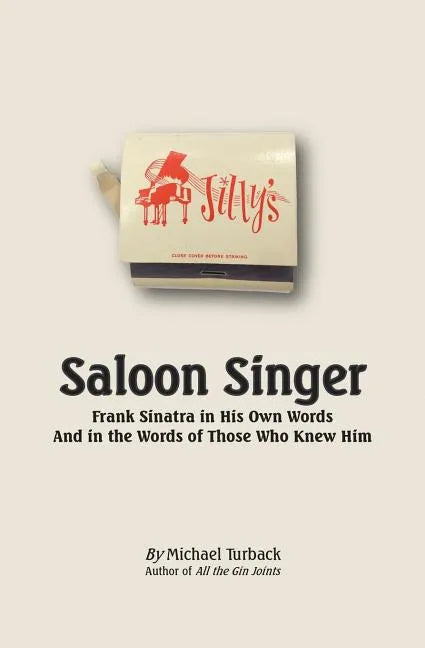 Saloon Singer: Frank Sinatra in His Own Words And in the Words of Those Who Knew Him - Paperback