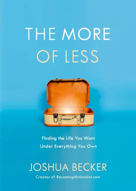The More of Less: Finding the Life You Want Under Everything You Own - Paperback