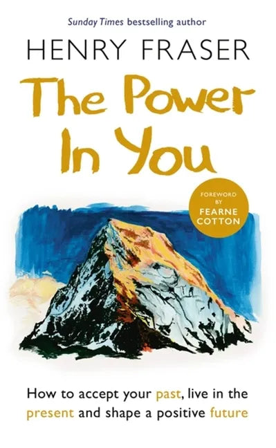 The Power in You: How to Accept Your Past, Live in the Present and Shape a Positive Future - Paperback
