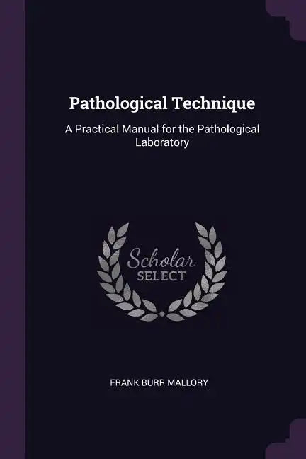 Pathological Technique: A Practical Manual for the Pathological Laboratory - Paperback