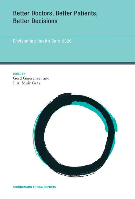Better Doctors, Better Patients, Better Decisions: Envisioning Health Care 2020 - Paperback