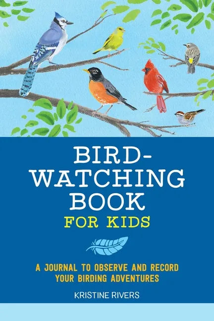 Bird Watching Book for Kids: A Journal to Observe and Record Your Birding Adventures - Paperback