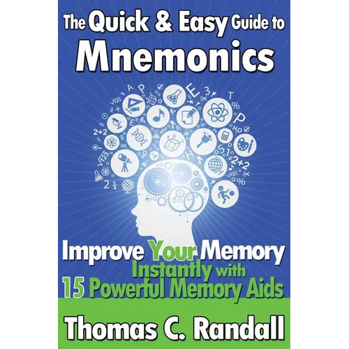The Quick and Easy Guide to Mnemonics: Improve Your Memory Instantly with 15 Powerful Memory Aids - Paperback