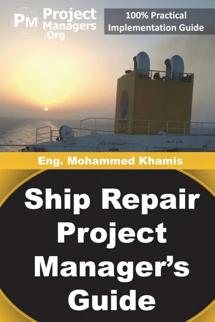 Ship Repair Project Manager's Guide: Marine Traffic and Shipyards Maintenance - Paperback