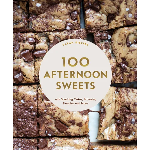 100 Afternoon Sweets: With Snacking Cakes, Brownies, Blondies, and More - Hardcover