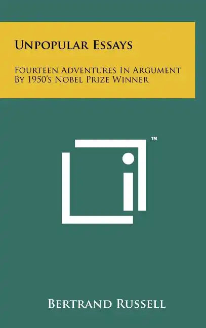 Unpopular Essays: Fourteen Adventures in Argument by 1950's Nobel Prize Winner - Hardcover