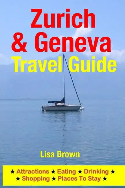 Zurich & Geneva Travel Guide: Attractions, Eating, Drinking, Shopping & Places To Stay - Paperback
