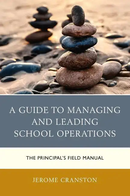 A Guide to Managing and Leading School Operations: The Principal's Field Manual - Paperback
