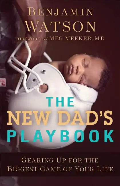 The New Dad's Playbook: Gearing Up for the Biggest Game of Your Life - Paperback