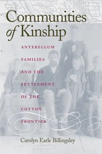 Communities of Kinship: Antebellum Families and the Settlement of the Cotton Frontier - Paperback