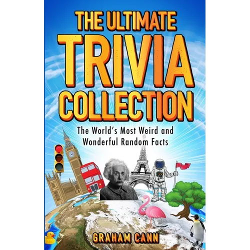 The Ultimate Trivia Collection: The World's Most Weird and Wonderful Random Facts - Paperback