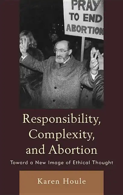 Responsibility, Complexity, and Abortion: Toward a New Image of Ethical Thought - Paperback
