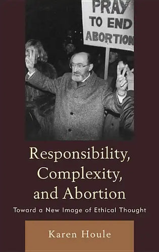 Responsibility, Complexity, and Abortion: Toward a New Image of Ethical Thought - Paperback