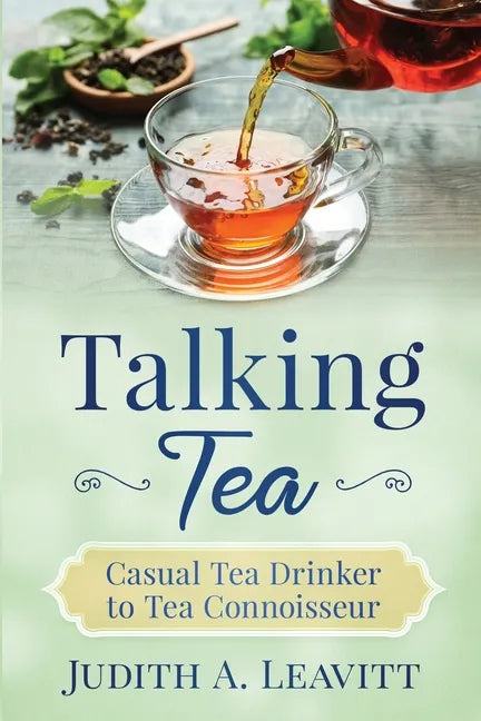 Talking Tea: Casual Tea Drinker to Tea Connoisseur - Paperback