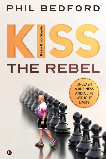 KISS the Rebel: Unleash a business and a life without limits - Paperback