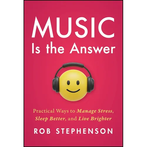 Music Is the Answer: Practical Ways to Manage Stress, Sleep Better, and Live Brighter - Hardcover