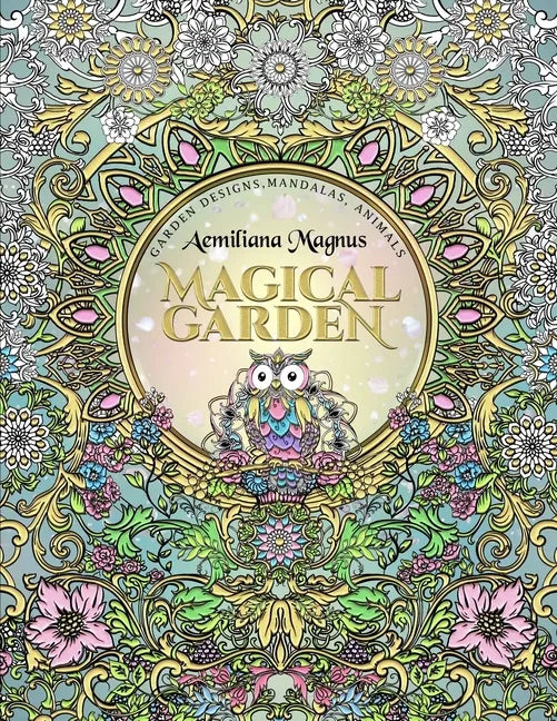 Magical Garden: Stress Relief Adult Coloring Book: Featuring Mandalas, Animals, stress relieving patterns, flowers and garden designs - Paperback
