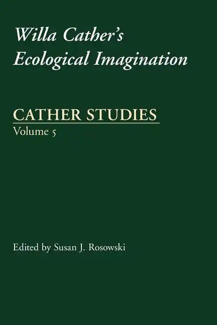 Cather Studies, Volume 5: Willa Cather's Ecological Imagination - Paperback
