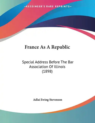 France As A Republic: Special Address Before The Bar Association Of Illinois (1898) - Paperback