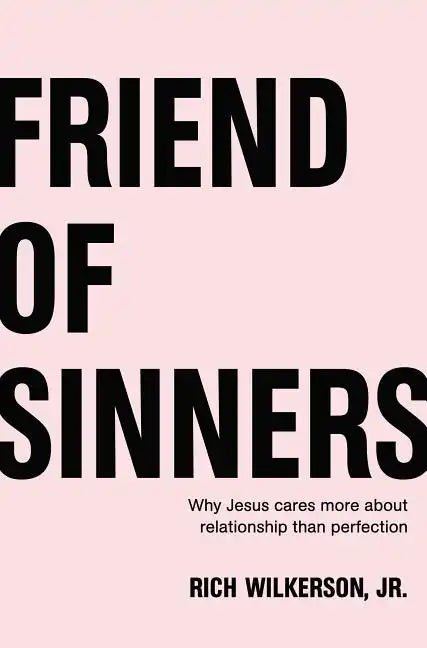 Friend of Sinners: Why Jesus Cares More about Relationship Than Perfection - Paperback