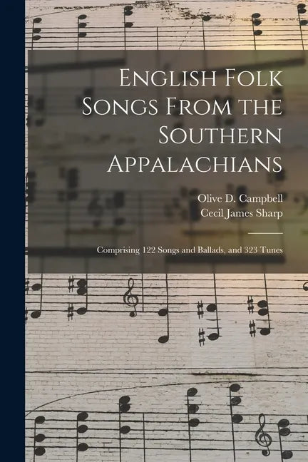 English Folk Songs From the Southern Appalachians: Comprising 122 Songs and Ballads, and 323 Tunes - Paperback