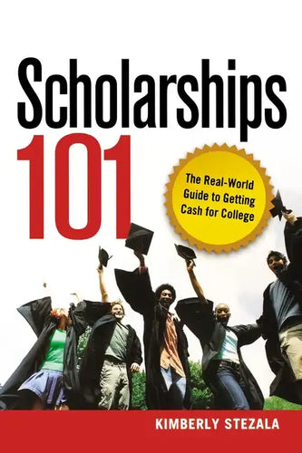 Scholarships 101: The Real-World Guide to Getting Cash for College - Paperback