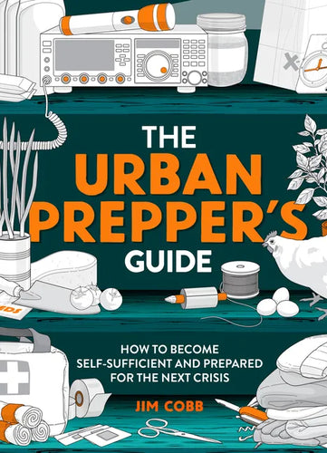 The Urban Prepper's Guide: How to Become Self-Sufficient and Prepared for the Next Crisis - Paperback