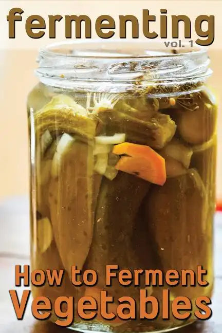Fermenting: How to Ferment Vegetables - Paperback